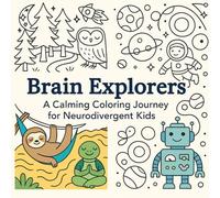 Coloring Book: Brain Explorers: A Calming Coloring Journey for Neurodivergent Kids: Mindful Coloring Book for Kids and Teens with ADHD, Autism, or ... Designs for Ages 6-14 (Bright Brain Books)