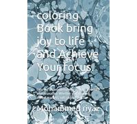 coloring Book bring joy to life and Achieve Your focus.: Coloring is a wonderful way to blend creativity with relaxation. Whether you are using vibrant markers, soft colored pencils.