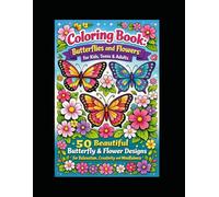 Coloring Book: Butterflies and Flowers for Kids, Teens & Adults.: 50 beautiful butterfly and flower designs