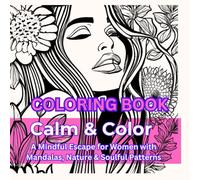 Coloring Book: Calm & Color: A Mindful Escape for Women with Mandalas, Nature & Soulful Patterns