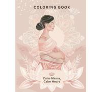 Coloring book: Calm Mama, Calm Heart: Gentle affirmations and relaxing designs for women on bed rest or high-risk pregnancy