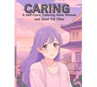 Coloring Book Caring: A Self-Care Coloring Book for Women with Good Vibes: Relaxing and Inspiring Designs for Mindfulness, Relaxation, and Positive Energy