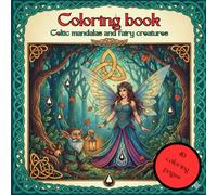 Coloring book : Celtic mandalas and fairy creatures: Adult Stress Relief Coloring Book: 40 Unique design Featuring Korrigans, Mandalas, Symbols and the Myths of Broceliande.