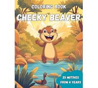 Coloring Book Cheeky Beaver: Cheeky beavers - your wild coloring book for creative coloring fun! 25 large coloring pages for children ages 4 and up