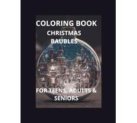 COLORING BOOK CHRISTMAS BAUBLE FOR TEENS, ADULT & SENIORS: COLORING BOOK, TEENS, ADULTS, SENIORS, EASY, FOR BEGINERS, MANDALA, CHRISTMAS, BAUBLE, GIRLS AND BOYS