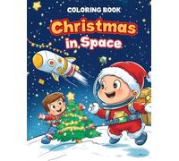 Coloring Book "Christmas in Space": Unique Designs for Creative Kids: Astronauts, Aliens, and Santa Claus in Space!