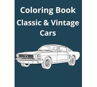 Coloring Book : Classic & Vintage Cars: 25 Timeless Models to Draw and Color, with Detailed Descriptions of Each Car (Coloring Book : Models to Draw and Color, with Detailed Descriptions of Each Car)
