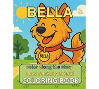 COLORING BOOK: color along the story Bella’s Story - How To Find A Friend