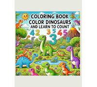 Coloring Book - Color Dinosaurs and Learn to Count: A Fun Counting and Coloring Book for Toddlers and Kids Ages 2-6 | Learn Numbers While Coloring Cute Dinosaurs