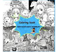 coloring book: coloring book for kids and adults , 50 amazing fantasy world images for lighten your mood