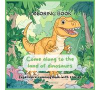 Coloring book Come along to the land of dinosaurs Experience coloring book with stories (English coloring books)