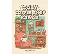 Coloring book cosy coffee shop kawaii: The Ideal Companion for Relieving Stress and Anxiety - For All Skill Levels
