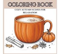 COLORING BOOK - COZY AUTUMN SCENES: A Cozy Collection of Relaxing Autumn Scenes, Nature, Cozy Moments & Fall Days to Color