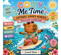 Coloring Book Cozy Me Time: Capybara Summer Moments: Cute and Cozy Coloring Book for Adults and Teens Featuring Surfing Capybaras, Tropical Vacation ... Beach Days, and Happy Ocean Scenes