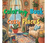 Coloring Book - Cozy Places: Relaxing Home Interiors for Stress Relief and Creativity