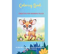 COLORING BOOK CREATIVO PER BAMBINI FELICE: Un libro da colorare che stimola immaginazione, calma e divertimento
