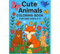 Coloring Book : "CUTE ANIMALS " 100 Adorable Pages of Forest Friends, Wild Life, and Fun Activities for Kids Ages 6-7-8-9-10-11