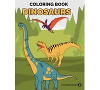 coloring book dinosaurs: Fun and Easy Dinosaur Coloring Pages for Kids Ages 3-8 | Cute Prehistoric Adventures for Boys and Girls.