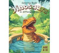 Coloring Book Dinosaurs in different places: New and Awesome Dinosaurs Coloring Book for Kids Age 8-12