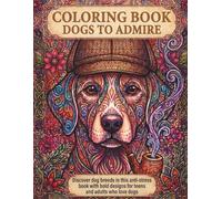 Coloring Book Dogs to Admire: Discover Dog Breeds in This Stress-Relief Book with Bold Designs for Teens and Adults who Love Dogs