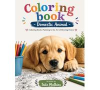 Coloring book - Domestic Animal: Coloring Book: Painting Is the Art of Slowing Down