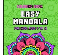 COLORING BOOK EASY MANDALA FOR KIDS AGES 4 TO 12: A wonderful collection of 60 easy mandalas specially designed to stimulate creativity, focus, and calmness in children.