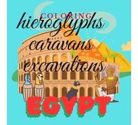 coloring book egypt, hieroglyph pages, caravan, excavations, mythology, diving: for people from 12 years old,