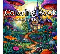 Coloring Book: Enchanted Realms: Castles, Creatures & Legendary Landscapes to Color and Escape Into