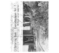 Coloring Book: Everyday Japan vol.7 (Without color samples): Snippets of everyday Japan. Recreate reality, or paint your own world-the choice is yours.
