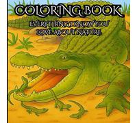 Coloring Book: Everything I Know you Love About Nature: “A Collection of Detailed Wildlife Illustrations for Relaxation and Creativity”