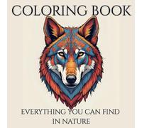 Coloring Book Everything you can find in Nature: Relax and Unwind with the Beauty of Everything Beyond the Busy Life