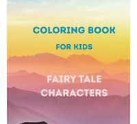 Coloring Book Fairy Tale Characters: Fun Coloring Book Contain 60 Pages Pictures Fairy Tale Characters For Kids, Easy Stress Relieving Designs for Relaxation, Fun and Calm