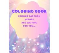 COLORING BOOK: FAMOUS CARTOON HEROES ARE WAITING FOR YOU...