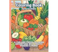 Coloring Book: Farm to Store: A Fun and Fresh Coloring Adventure with Fruits, Veggies & More!