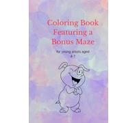 Coloring Book Featuring a Bonus Maze: perfect for young artists aged 4-7