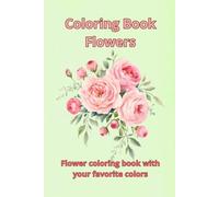 Coloring Book Flowers: Flower coloring book with your favorite colors