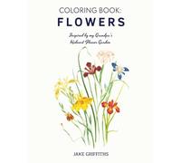 Coloring Book, Flowers: Inspired by my Grandpa's Midwest Flower Garden (Breslin Grace Coloring Books)