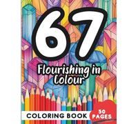 Coloring Book for 67 Year Olds: 50 Pages of Fun, Stress-Free Designs for All Skill Levels