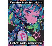 Coloring book for adult: Robot Girls Collection anime style