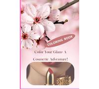Coloring Book for Adults and Kids: Color Your Glam: A Cosmetic Adventure!Bold and Easy ,: Simple Designs for Relaxation,Glamorous Touch