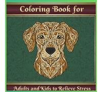 Coloring Book for Adults and Kids to Relieve Stress: An Artistic Coloring Adventure for Adults and Kids to Relax and Relieve Stress with Beautiful Dog Faces.