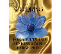 Coloring Book for Adults and Seniors simple Large Print: 50 Easy and Relaxing Designs Featuring Flowers, for Alzheimer’s and Dementia Patients
