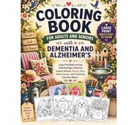 Coloring Book for Adults and Seniors with Dementia and Alzheimer’s: Large Print Bold and Easy Coloring Pages Featuring Animals, Flowers, Birds, Nature ... Everyday Objects for Relaxation and Comfort