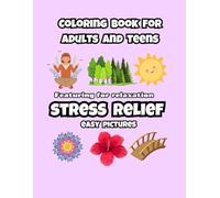 Coloring Book for Adults and teens Featuring for relaxation stress relief easy pictures: bold and easy images to stop anxiety and work stress