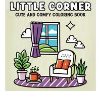 Coloring Book for Adults and Teens: Little Corner: Bold & Easy, Simple & Big Designs for Ultimate RelaxationFeaturing Lovely Ce (Chill & Fill)