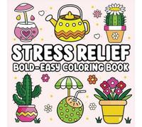 Coloring Book for Adults and Teens: Stress Relief: 50 Bold & Easy, Simple & Big Designs for Ultimate Relaxation Featuring Lovely Creations