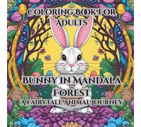 Coloring Book for Adults Bunny in Mandala Forest: A Fairytale Animal Journey