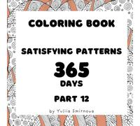 Coloring Book For Adults & Children: Stress Relief Patterns and Relaxing Coloring: Satisfying Patterns 365 Days - Part 12 (365 days patterns colouring)