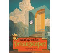 Coloring Book For Adults: DREAMSCAPES, INSPIRED BY SURREALISM: Relaxing, Calming, Explorative, Bold Designs (Art Movement Series)