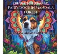 Coloring Book For Adults Fairy Dogs in Mandala Forest: A Fantasy Animal Adventure